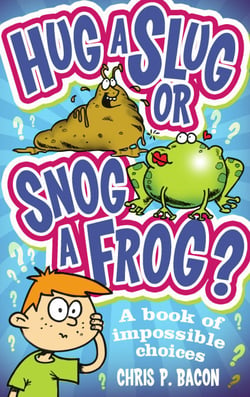 Hug a Slug or Snog a Frog? - A book of impossible choices