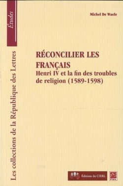 Réconcilier les français : Henri et la fin des troubles...