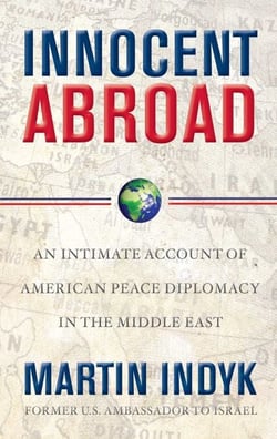 Innocent Abroad - An Intimate Account of American Peace Diplomacy in the Middle East