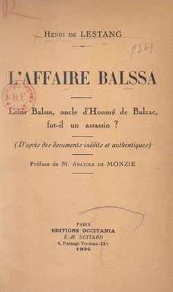 L'affaire Balssa - Louis Balssa, oncle d'Honoré de Balzac, fut-il un assassin ? D'après des documents inédits et authentiques