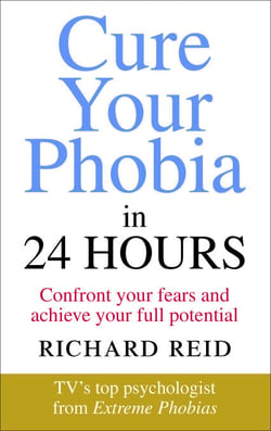 Cure Your Phobia in 24 Hours - Confront your fears and achieve your full potential
