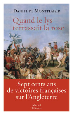 Quand le lys terrassait la rose - Sept cents ans de victoires françaises sur l'Angleterre