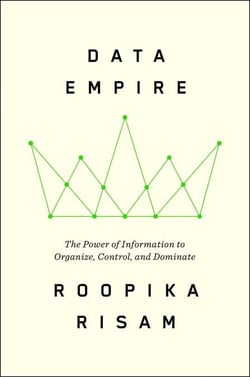 Data Empire - The Power of Information to Organize, Control, and Dominate