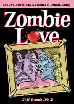 Zombie Love - The Do's, Don'ts, and It Depends of Undead Dating