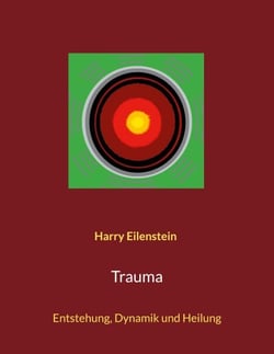 Trauma - Entstehung, Dynamik und Heilung