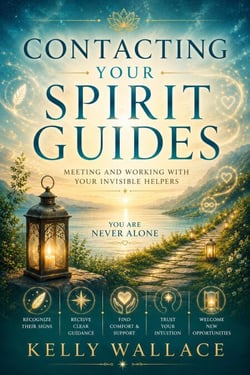 Contacting Your Spirit Guides - Meeting and Working With  Your Invisible Helpers