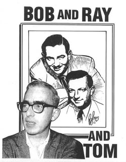 Bob and Ray and Tom
