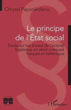 Le principe de l'Etat social - Etude sur les limites de l'activité législative en droit comparé français et hellénique