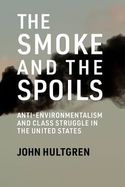 The Smoke and the Spoils - Anti-Environmentalism and Class Struggle in the United States