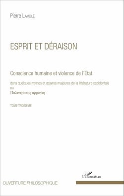 Esprit et déraison (Tome 3) - Conscience humaine et violence de l'État dans quelques mythes et oeuvres majeures de la littérature occidentale