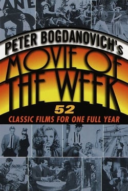 Peter Bogdanovich's Movie of the Week - 52 Classic Films for One Full Year