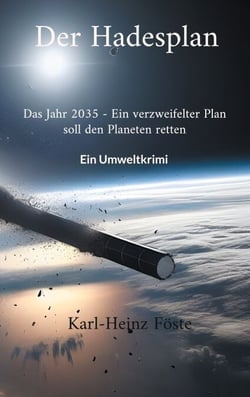 Der Hadesplan - Das Jahr 2035 - Ein verzweifelter Plan soll den Planeten retten - Ein Umweltkrimi