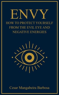 ENVY: How to Protect Yourself from the Evil Eye and Negative Energies