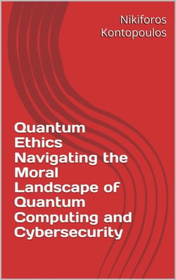 Quantum Ethics Navigating the Moral Landscape of Quantum Computing and Cybersecurity