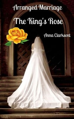 Arranged Marriage. The King's Rose