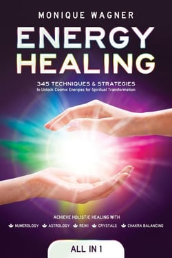 Energy Healing [All-in-1]: 345 Techniques &amp; Strategies to Unlock Cosmic Energies for Spiritual Transformation. Achieve Holistic Healing with Numerology, Astrology, Reiki, Crystals, &amp; Chakra Balancing