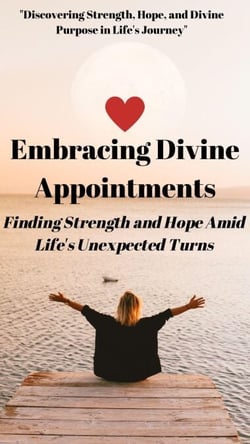 Embracing Divine Appointments: Finding Strength and Hope Amid Life's Unexpected Turns