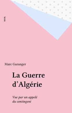 La Guerre d'Algérie - Vue par un appelé du contingent