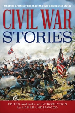 Civil War Stories - 40 of the Greatest Tales about the War Between the States