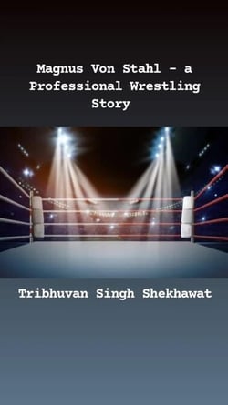 Magnus Von Stahl - a Professional Wrestling Story - Professional Wrestling Stories, #1