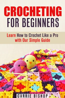 Crocheting for Beginners: Learn How to Crochet Like a Pro with Our Simple Guide - DIY Crochet Projects