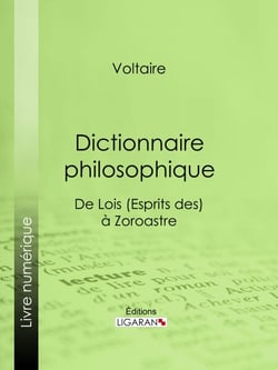 Dictionnaire philosophique - Satire, critique des dogmes et plaidoyer pour la tolérance : pensée libre et philosophie politique du XVIIIe siècle