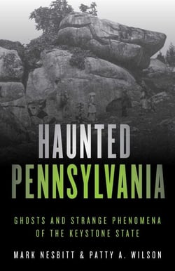 Haunted Pennsylvania - Ghosts and Strange Phenomena of the Keystone State