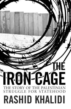 The Iron Cage - The Story of the Palestinian Struggle for Statehood