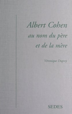 Albert Cohen - Au nom du père et de la mère