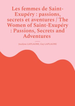 Les femmes de Saint-Exupéry : passions, secrets et aventures / The Women of Saint-Exupéry : Passions, Secrets and Adventures - Variations théâtrales français-anglais / Bilingual theatrical variations (French-English)