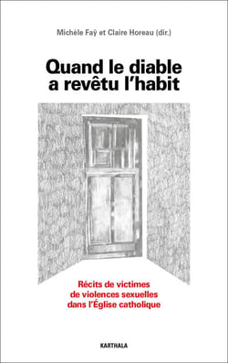 Quand le diable a revêtu l'habit. Récits de victimes de violences sexuelles dans l'Eglise cath