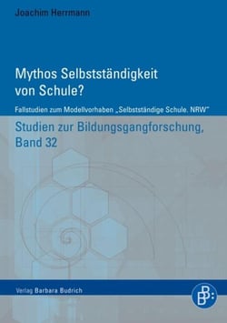 Mythos Selbstständigkeit von Schule? - Fallstudien zum Modellvorhaben "Selbstständige Schule. NRW"