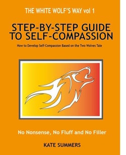 The White Wolf's Way - Step by Step Guide to Self Compassion - The White Wolf Way, #1
