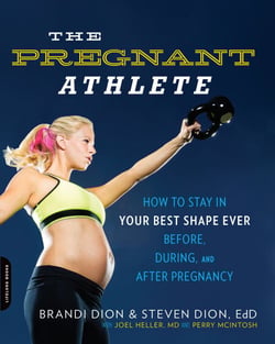 The Pregnant Athlete - How to Stay in Your Best Shape Ever -- Before, During, and After Pregnancy