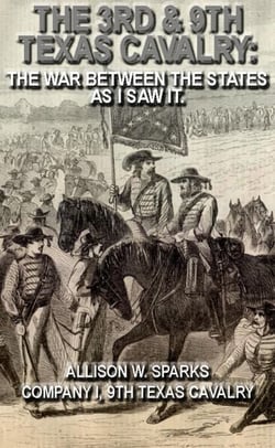 The 3rd &amp; 9th Texas Cavalry: The War Between The States As I Saw It. - Civil War Texas Ranger &amp; Cavalry, #7