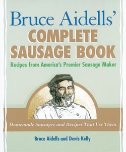 Bruce Aidells' Complete Sausage Book - Recipes from America's Premier Sausage Maker [A Cookbook]