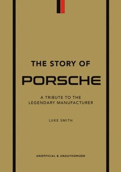 The Story of Porsche - A Tribute to the Legendary Manufacturer
