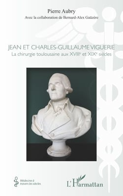 Jean et Charles-Guillaume Viguerie - La chirurgie toulousaine aux XVIIIe et XIXe siècles