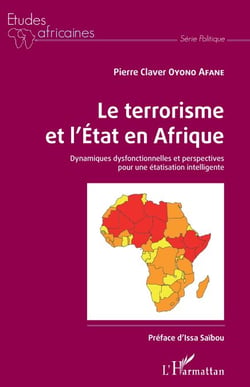 Le terrorisme et l'État en Afrique - Dynamiques dysfonctionnelles et perspectives pour une étatisation intelligente