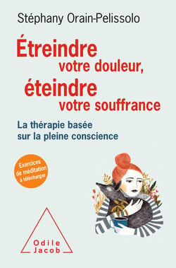 Étreindre votre douleur, éteindre votre souffrance - La thérapie basée sur la pleine conscience