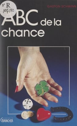 ABC de la chance - Ou La chance dans tous ses états