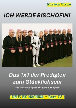 Ich werde Bischöfin! - Das 1x1 der Predigten zum Glücklichsein und weitere religiöse Politikfeld-Analysen