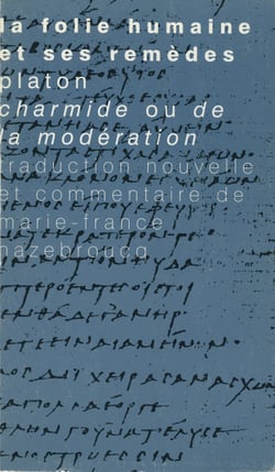 La folie humaine et ses remèdes - Platon, Charmide ou de la modération