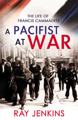 A Pacifist At War - The Silence of Francis Cammaerts