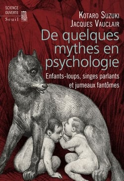De quelques mythes en psychologie - Enfants-loups, singes parlants et jumeaux fantômes