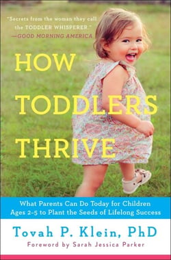 How Toddlers Thrive - What Parents Can Do Today for Children Ages 2-5 to Plant the Seeds of Lifelong Success