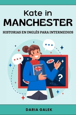 Kate in Manchester: Historias en Inglés para Intermedios