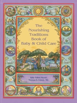 The Nourishing Traditions Book of Baby &amp; Child Care
