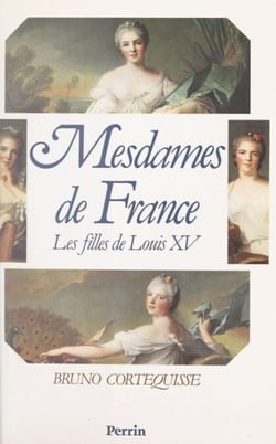 Mesdames de France - Les filles de Louis XV