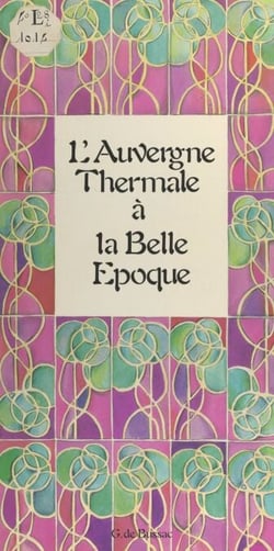 L'Auvergne thermale à la Belle Époque